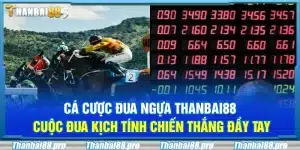 Cá cược đua ngựa Thanbai88 – Cuộc đua kịch tính chiến thắng đầy tay