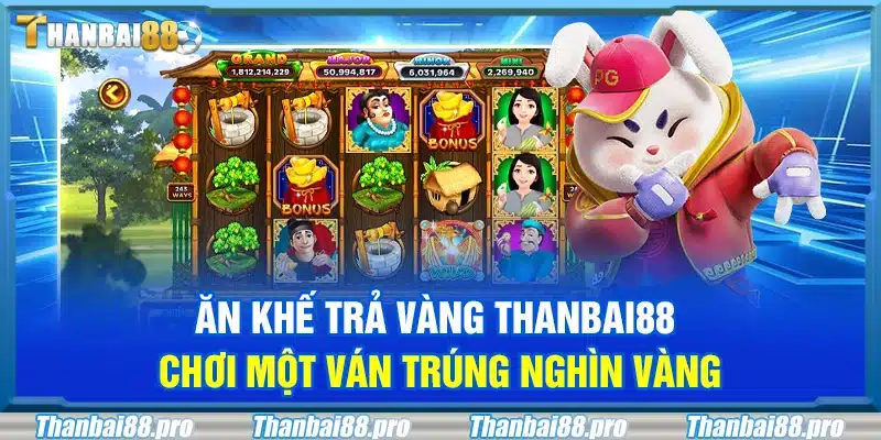 Ăn khế trả vàng Thanbai88 – Chơi một ván trúng nghìn vàng