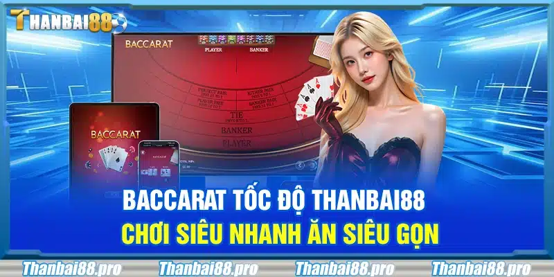 Baccarat tốc độ Thanbai88 – Chơi siêu nhanh ăn siêu gọn