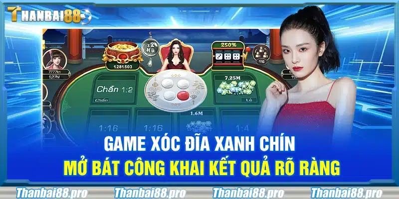 Game xóc đĩa xanh chín – Mở bát công khai kết quả rõ ràng