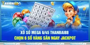 Xổ số Mega 6/45 Thanbai88 – Chọn 6 số vàng săn ngay jackpot