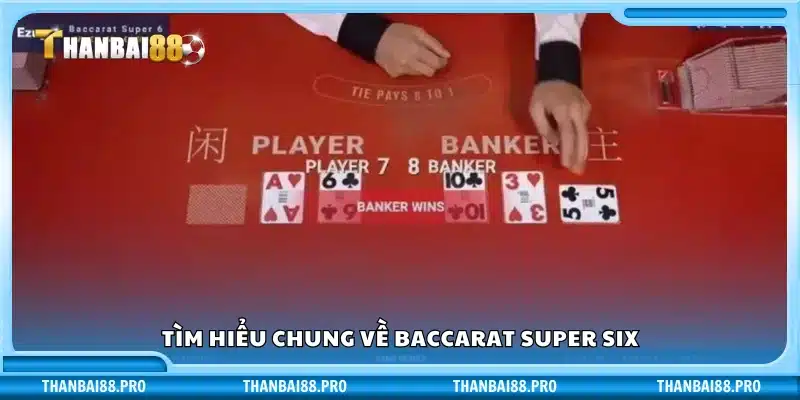 Giới thiệu tổng quan về phiên bản đặc biệt Baccarat Super Six