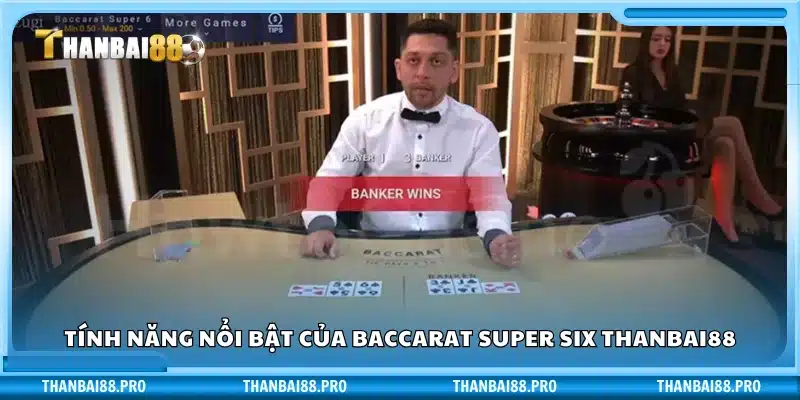 Những điểm độc đáo của Baccarat Super Six tại Thanbai88