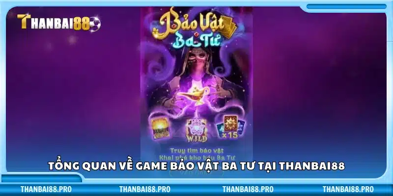 Giới thiệu nhanh game bảo vật ba tư