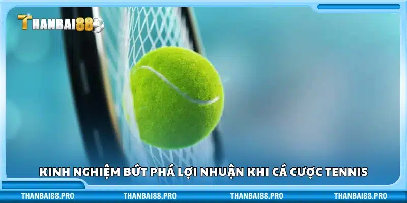 Cách cược tennis chuẩn xác để tối ưu lợi nhuận