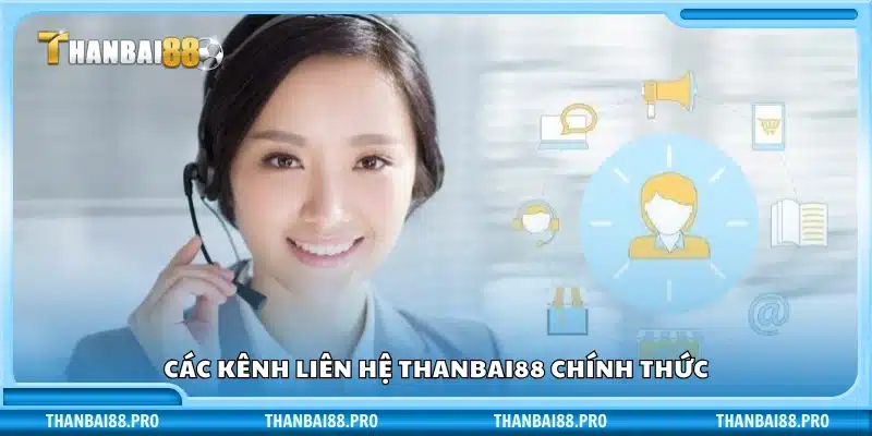 Danh sách kênh CSKH hoạt động 24/7 tại Thanbai 88