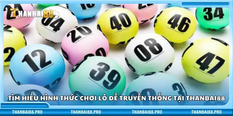 Cách chơi lô đề truyền thống trên Thanbai88
