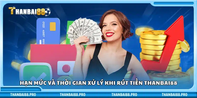 Thời gian nhận tiền và giới hạn rút tiền Thanbai88