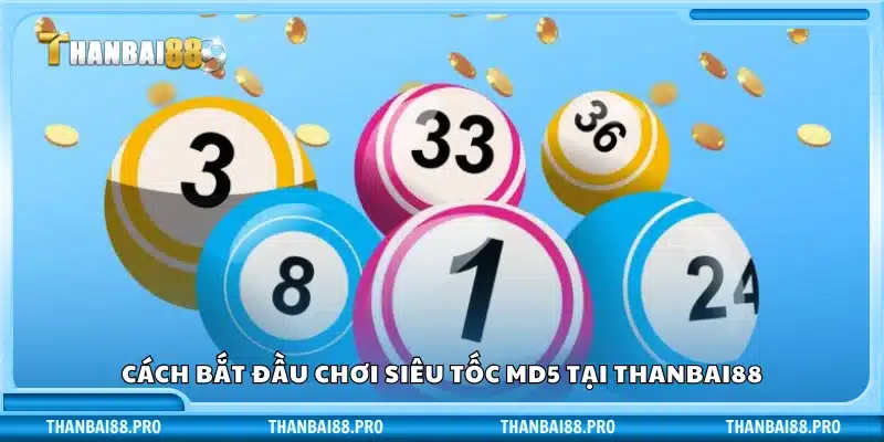 Các bước tham gia chơi xổ số MD5 nhanh tại Thanbai88
