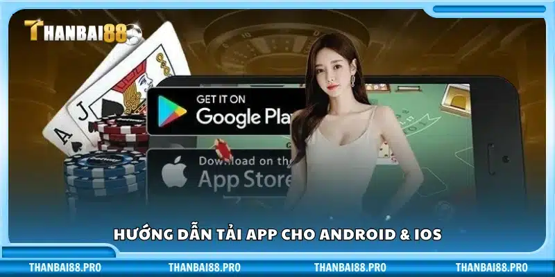 Tải app Thanbai88 dễ dàng cho người dùng Android và iOS