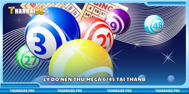 Ưu điểm khiến Mega 6/45 trở thành lựa chọn đáng chơi